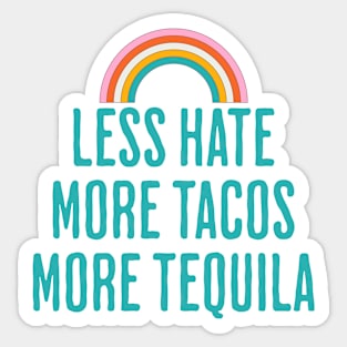 Less Hate More Tacos More Tequila - Positive Quote Sticker